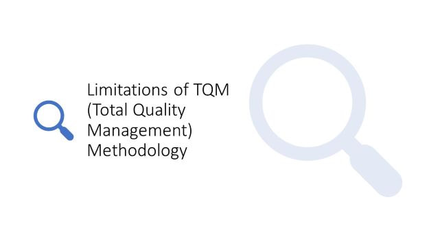 Limitations of TQM Total Quality Management methodology