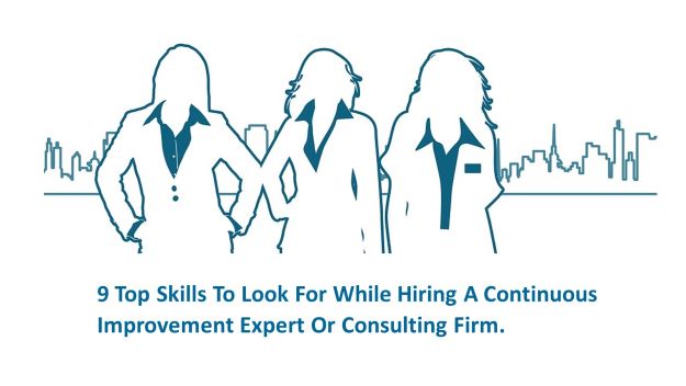 9 top skills to look for while hiring a continuous improvement expert or consulting firm