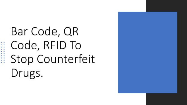 bar code, QR code, RFID to stop counterfeit drugs