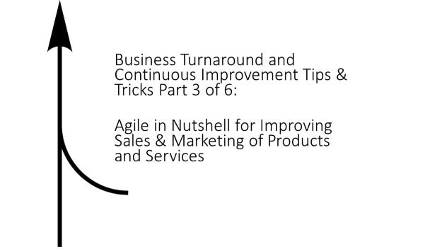 business turnaround tips and tricks part 3 of 6, agile in nutshell for improving sales and marketing of products and services, shruti bhat