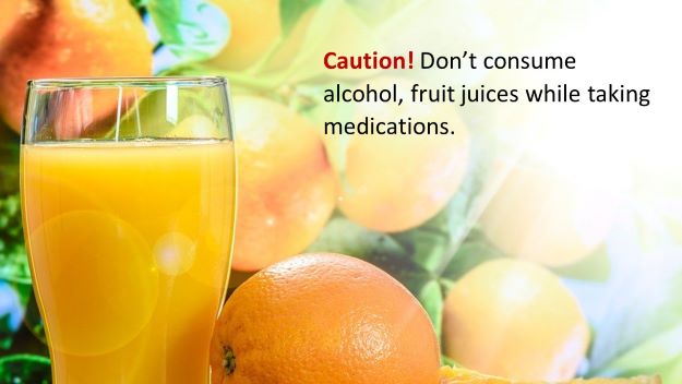 caution dont consume alcohol fruit juices while taking medications
