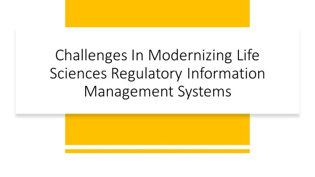 challenges in modernizing life sciences regulatory information management systems
