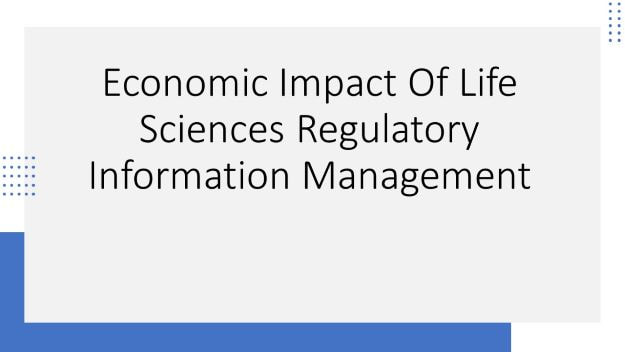 economic impact of life sciences regulatory information management