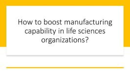how to boost manufacturing capability in life science organizations