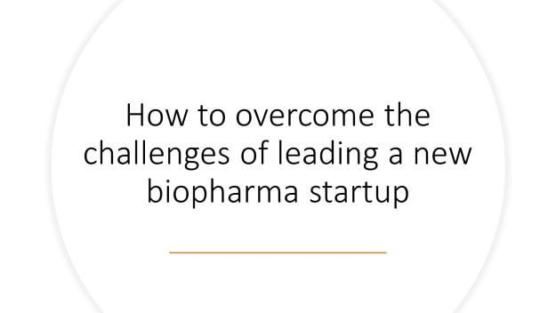 How to Overcome the Challenges of Leading a New Biopharma Startup