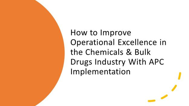 How to Improve Operational Excellence in the Chemicals & Bulk Drugs Industry With APC Implementation
