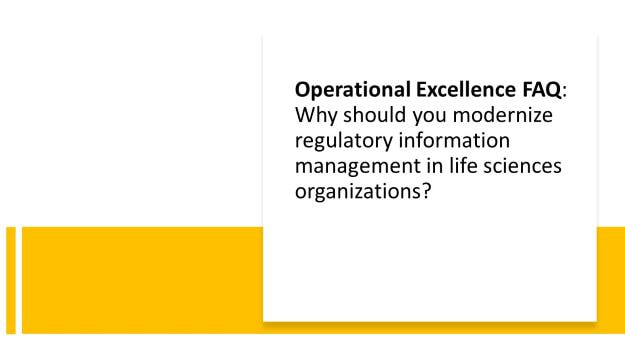 operational FAQ_ why should you modernize regulatory information management in life sciences organizations