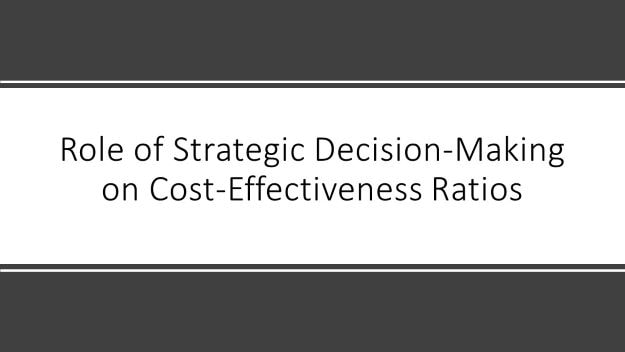 role of strategic decision making on cost-effectiveness ratios