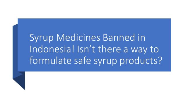 Syrup Medicines Banned in Indonesia! Isn’t there a way to formulate safe syrup products?