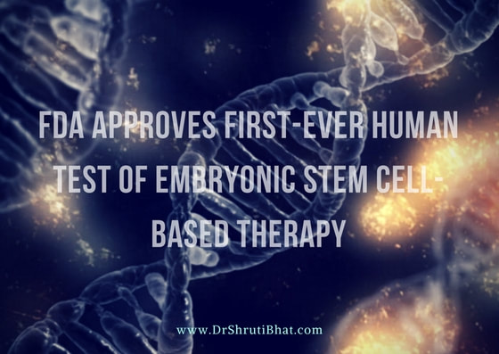 FDA approves first_ever human test of embryonic stem cell based therapy