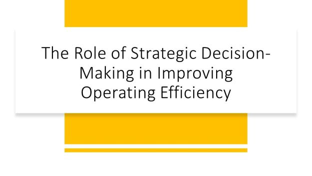 the role of strategic decision-making in improving operating efficiency