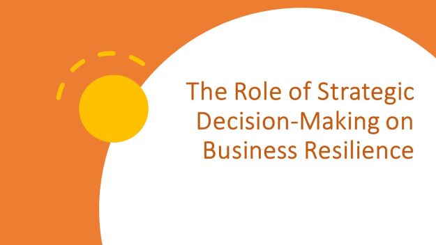 the role of strategic decision-making on business resilience