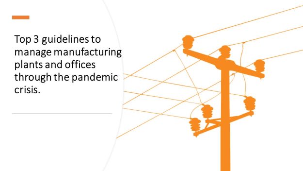 Top 3 guidelines to manage manufacturing plants and offices through the pandemic crisis