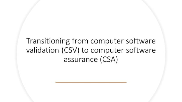 transitioning from computer software validation (CSV) to computer software assurance (CSA)