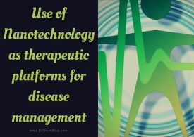 use of nanotechnology as therapeutic platforms for disease management by dr shruti bhat