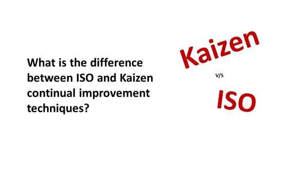 what is the difference between ISO and Kaizen continual improvement techniques