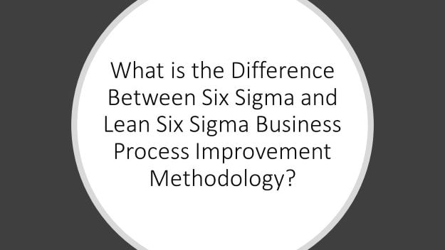 What is the difference between six sigma and lean six sigma business process improvement methodology