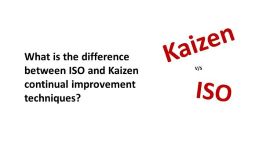  What is the difference between ISO and Kaizen continual improvement techniques?